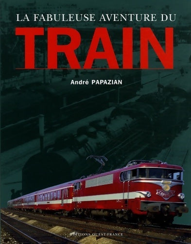 Livrenpoche : La fabuleuse aventure du train - André Papazian - Livre