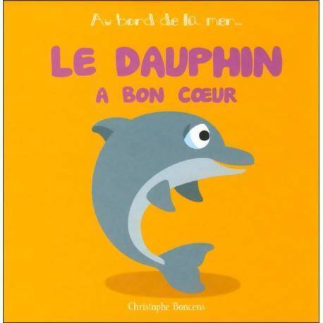 Le dauphin a bon coeur - Christophe Boncens - Livre