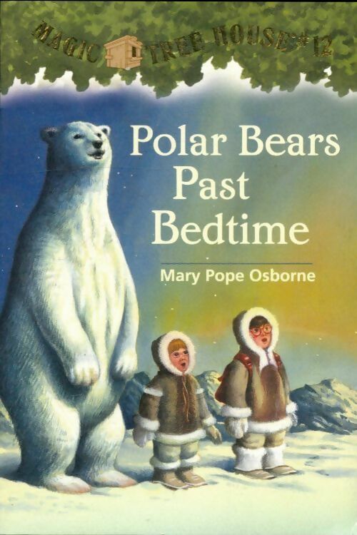 Polar bears past bedtime - Mary Pope Osborne -  Magic tree house - Livre