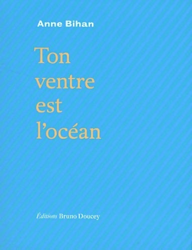 Livrenpoche : Ton ventre est l'océan - Anne Bihan - Livre