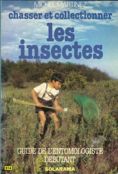Livrenpoche : Chasser et collectionner les insectes. Guide de l'entomologiste débutant - Martinez M. - Livre