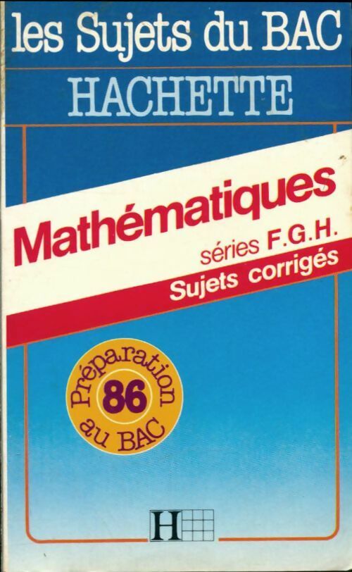 Livrenpoche : Mathématiques Séries F, G, H sujets corrigés 1986 - Collectif - Livre