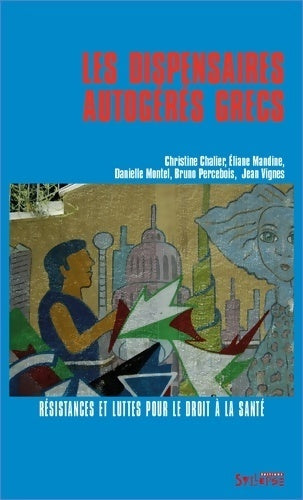 Livrenpoche : Les dispensaires autogérés grecs. Résistances et luttes pour le droit à la santé - Collectif - Livre