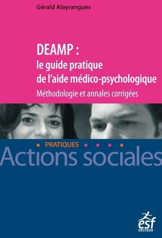 DEAMP : Le guide pratique de l'aide médico psychologique annales corrigées - Gérald Alayrangues -  Actions sociales / Confrontations - Livre