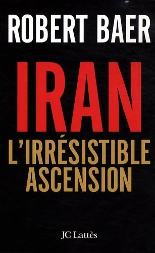 Livrenpoche : Iran : l'irrésistible ascension - Robert Baer - Livre