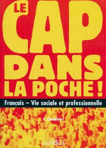 Livrenpoche : Le CAP dans la poche ! Français - vie sociale et professionnelle - C. Chandivert - Livre