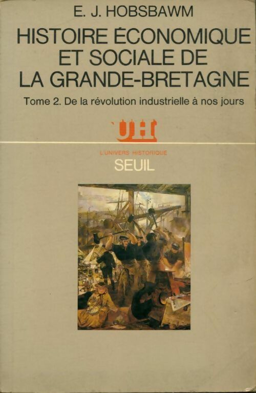 Livrenpoche : Histoire économique et sociale de la Grande-Bretagne Tome II : De la Révolution industrielle à nos jours - Eric Hobsbawm - Livre