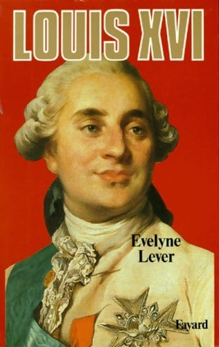 Livrenpoche : Louis XVI - Evelyne Lever - Livre