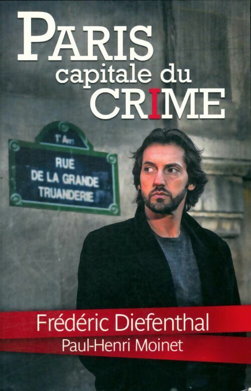 Paris, capitale du crime - Frédéric Diefenthal -  Le Grand Livre du Mois GF - Livre