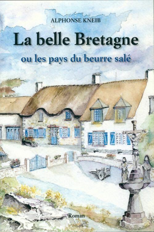 Livrenpoche : La belle Bretagne ou les pays du beurre salé - Alphonse Kneib - Livre