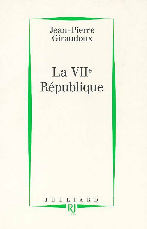 Livrenpoche : La VIIe République - Jean-Pierre Giraudoux - Livre