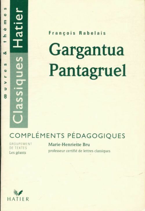 Gargantua - Pantagruel de François Rabelais. Compléments pédagogiques - Marie-Henriette Bru -  Oeuvres et Thèmes - Livre