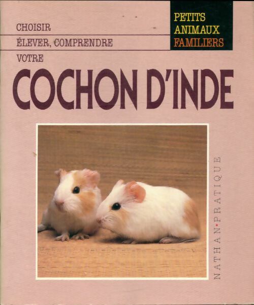 Choisir, élever, comprendre votre cochon d'inde - Collectif -  Petits animaux familiers - Livre