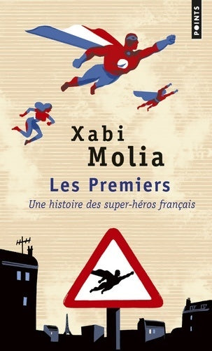 Les premiers. Une histoire des super-héros français - Xabi Molia -  Points - Livre