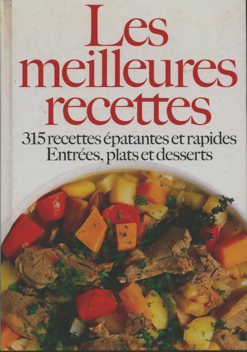 Les meilleures recettes. - 315 recettes et rapides - entrées plats et deserts - Collectif -  Succès du livre - Livre