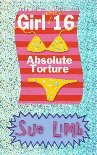 Girl 16. Absolute torture - Sue Limb -  Bloomsbury GF - Livre