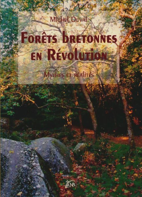 Livrenpoche : Forêts bretonnes en révolution. Mythes et réalités - Michel Duval - Livre