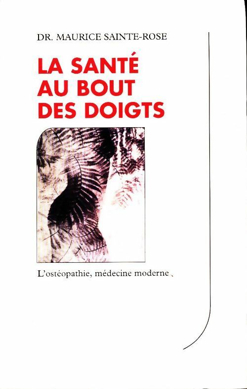 Livrenpoche : La santé au bout des doigts. L'ostéopathie, médecine moderne - Dr Maurice Sainte-Rose - Livre