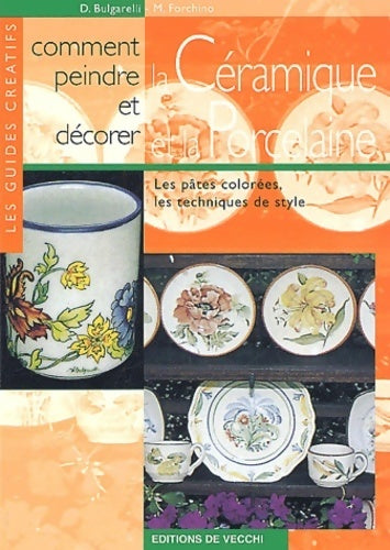 Livrenpoche : Comment peindre et décorer la céramique et la porcelaine - D. Bulgarelli - Livre