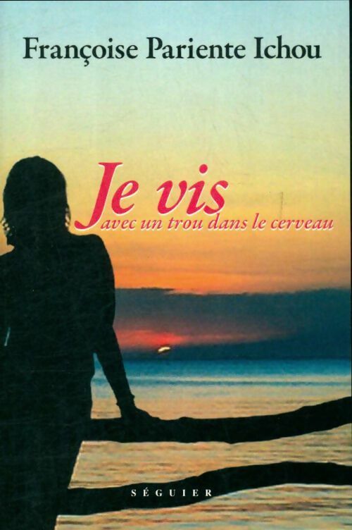 Livrenpoche : Je vis avec un trou dans le cerveau - Françoise Pariente Ichou - Livre