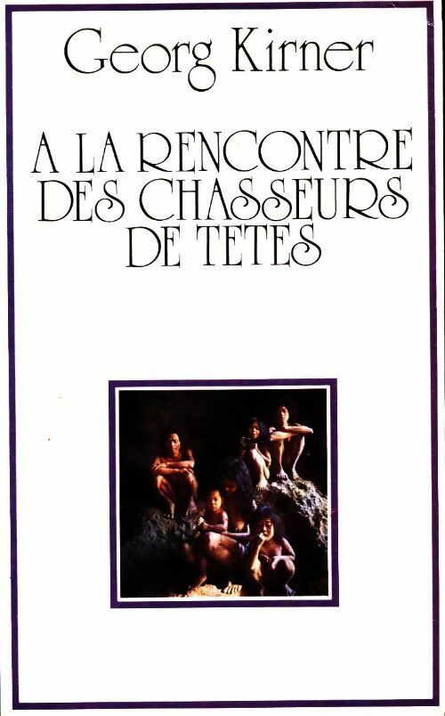 Livrenpoche : À la rencontre des chasseurs de têtes - Georg Kirner - Livre