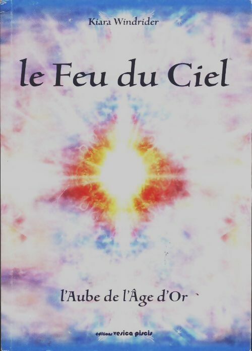 Livrenpoche : Feu du ciel. L'aube de l'âge d'or - Kiara Windrider - Livre
