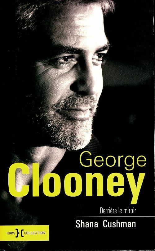 Livrenpoche : George Clooney. Derrière le miroir - Shana Cushman - Livre