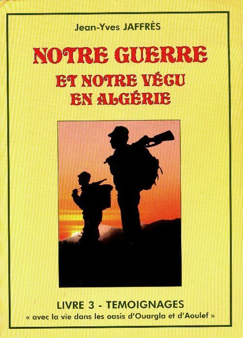 Livrenpoche : Notre guerre et notre vécu en Algérie Tome III : Témoignages - Jean Yves Jaffrès - Livre