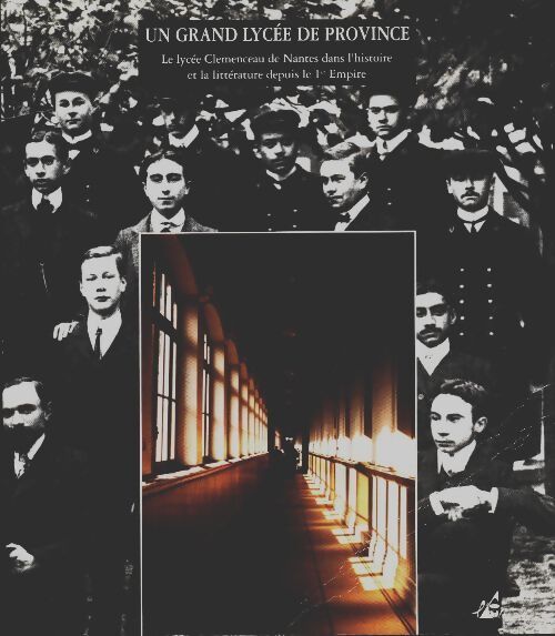 Livrenpoche : Un grand lycée de Province : Le lycée Clémenceau de Nantes dans l'histoire et la littérature depuis le Ier empire - Collectif - Livre