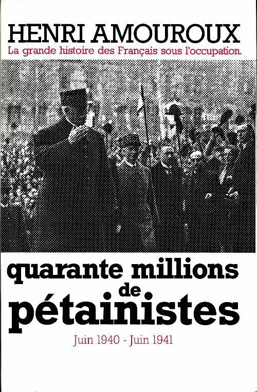 Livrenpoche : La grande histoire des Français sous l'occupation Tome II : Quarante millions de pétainistes (juin 1940 - juin 1941 ) - Henri Amouroux - Livre