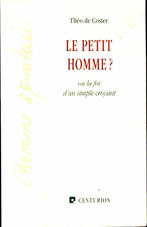 Livrenpoche : Le petit homme ? ou la foi d'un simple croyant - Théo De Coster - Livre