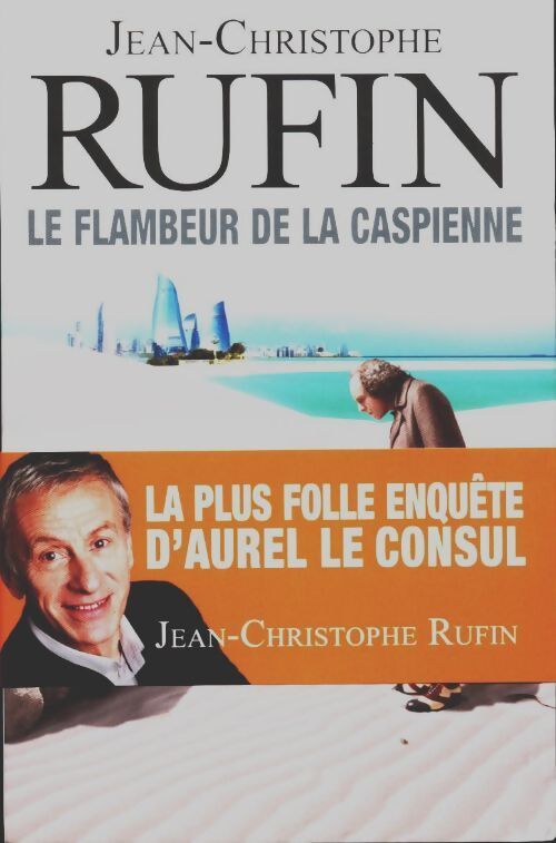 Le flambeur de la Caspienne - Jean-Christophe Rufin - Livre