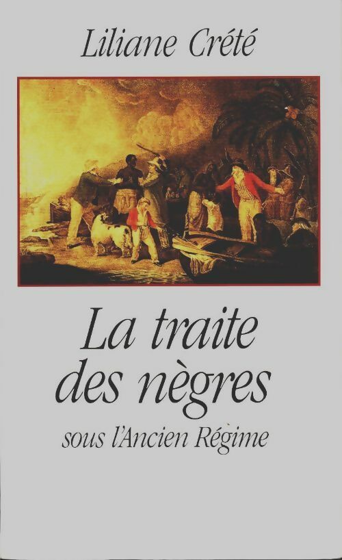 Livrenpoche : La traite des nègres sous l'ancien régime - Liliane Creté - Livre