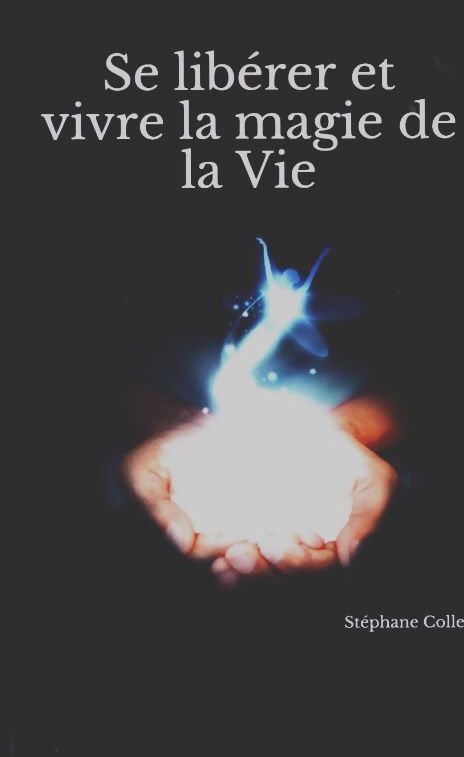 Livrenpoche : Se libérer et vivre la magie de la vie - Stéphane Colle - Livre