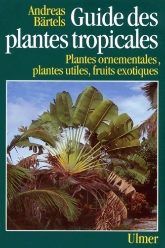 Le guide des plantes tropicales - Andreas Bärtels - Livre