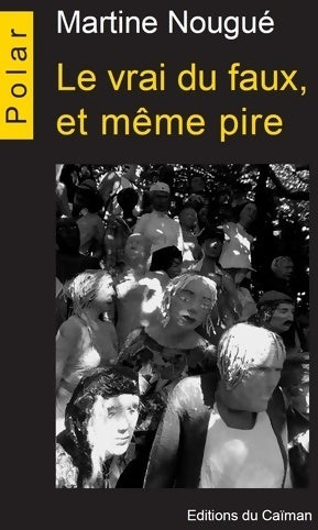 Livrenpoche : Le vrai du faux, et même pire - Martine Nougué - Livre