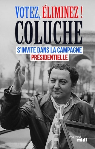 Livrenpoche : Votez, éliminez ! - Coluche - Livre