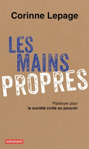 Livrenpoche : Les mains propres. Plaidoyer pour la société civile au pouvoir - Corinne Lepage - Livre
