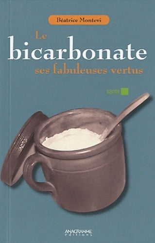 Livrenpoche : Le bicarbonate. Ses fabuleuses vertus - Béatrice Montevi - Livre