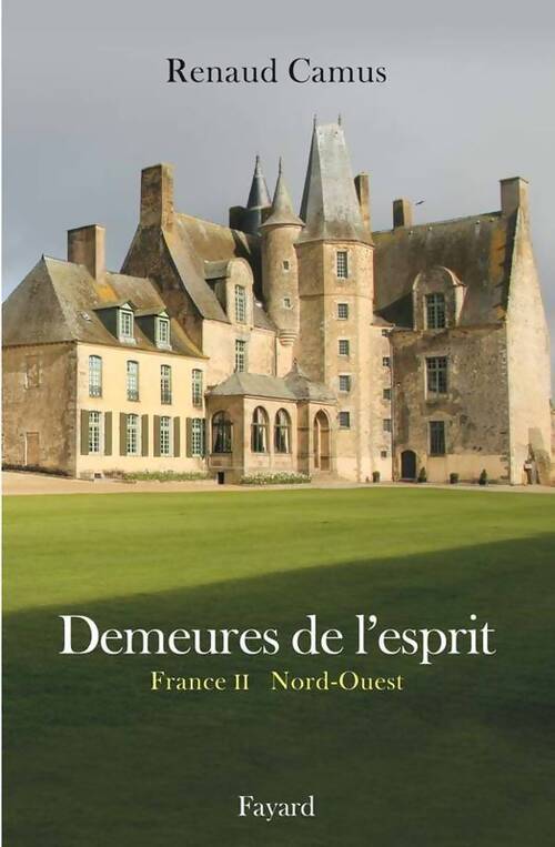 Livrenpoche : Demeures de l'esprit : La France du Nord-Ouest - Renaud Camus - Livre