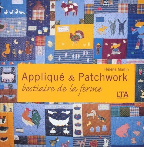 Appliqué et patchwork. Bestiaire de la ferme grands et petits quilts - Hélène Martin - Livre