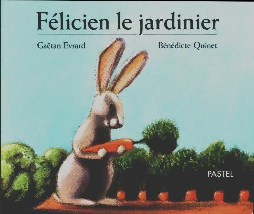 Félicien le jardinier - Bénédicte Quinet -  Pastel - Livre