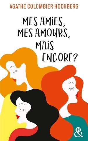 Mes amies, mes amours, mais encore - Agathe Colombier Hochberg - Livre