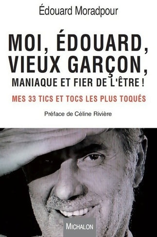 Livrenpoche : Moi, Edouard, vieux garçon, maniaque et fier de l'être ! - Edouard Moradpour - Livre