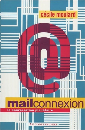 Livrenpoche : Mail connexion. La conversation planétaire - Cécile Moulard - Livre