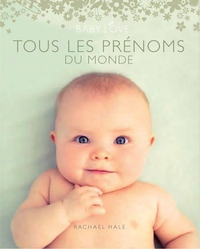 Livrenpoche : Tous les prénoms du monde : Baby love - Rachael Hale - Livre