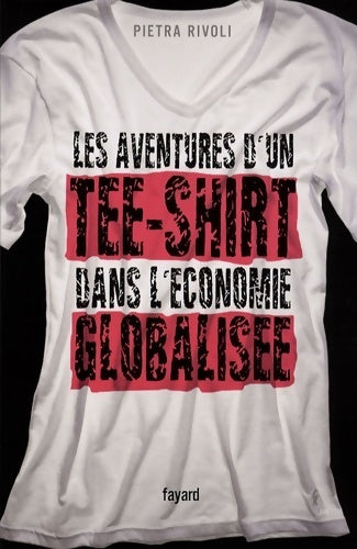 Livrenpoche : Les aventures d'un tee-shirt dans l'économie globalisée - Pietra Rivoli - Livre