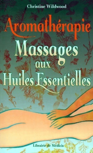 Livrenpoche : Aromathérapie. Massages aux huiles essentielles - Christine Wildwood - Livre