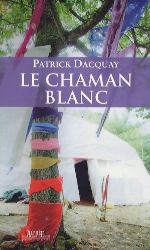 Livrenpoche : Le chaman blanc - Patrick Dacquay - Livre