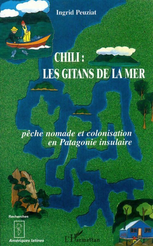 Livrenpoche : Chili les gitans de la mer. Pêche nomade et colonisation en Patagonie insulaire - Ingrid Peuziat - Livre